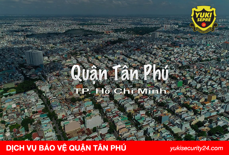 Dịch vụ bảo vệ quận Tân Phú uy tín chuyên nghiệp 247 số 1
